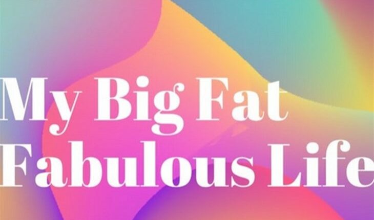My Big Fat Fabulous Life